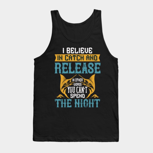 I Believe In Catch And Release Tank Top by Aratack Kinder